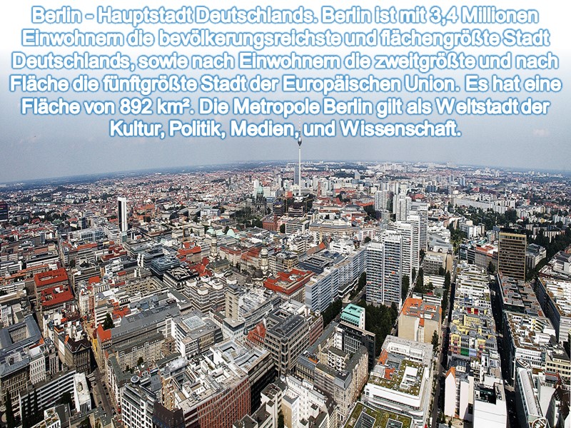 Berlin - Hauptstadt Deutschlands. Berlin ist mit 3,4 Millionen Einwohnern die bevölkerungsreichste und flächengrößte